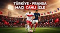 Türkiye - Fransa maçı canlı izle