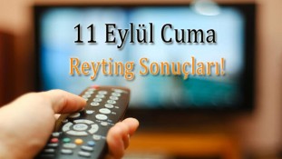 11 Eylül 2020 Cuma Reyting Sonuçları ve Sıralaması!