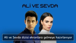 Ali ve Sevda dizisi ekranlara gelmeye hazırlanıyor