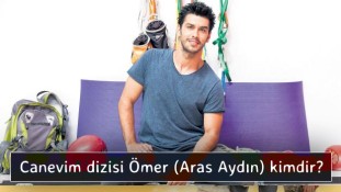 Canevim dizisi Ömer (Aras Aydın) kimdir?