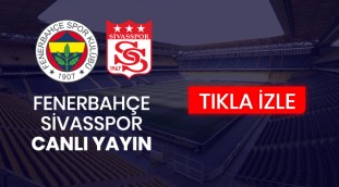 Fenerbahçe - Sivasspor maçı canlı izle