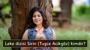 Leke dizisi Şirin (Tuğçe Açıkgöz) kimdir?