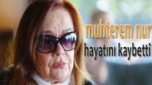 Muhterem Nur Hayatını Kaybetti!