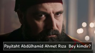 Payitaht Abdülhamid Ahmet Rıza  Bey kimdir? Tarihteki rolü ne olmuştur?