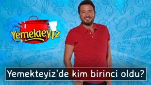 Yemekteyiz'de bu hafta kim birinci oldu?