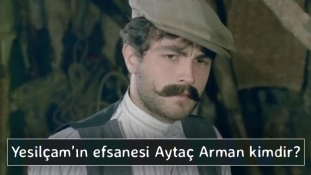 Yeşilçam'ın efsane ismi Aytaç Arman kimdir?