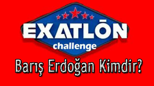 Exatlon Challenge Yarışmacısı Barış Erdoğan Kimdir?
