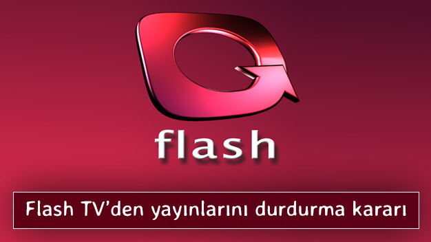 Flash TV 'Siyasi Baskılar' nedeniyle yayınlarını durdurma kararı aldı