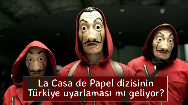 La Casa de Papel dizisinin Türkiye uyarlaması mı geliyor?