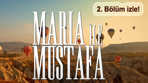 Maria ile Mustafa 2. Bölüm izle 
