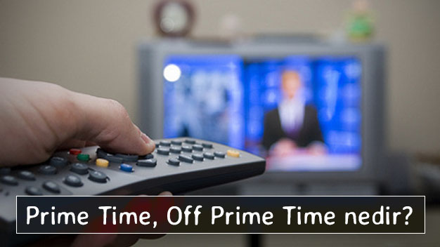 Prime Time (PT) ve Off Prime Time (OPT) nedir?
