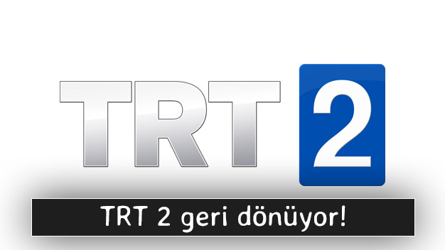 TRT 2 yayın hayatına tekrar başlıyor!