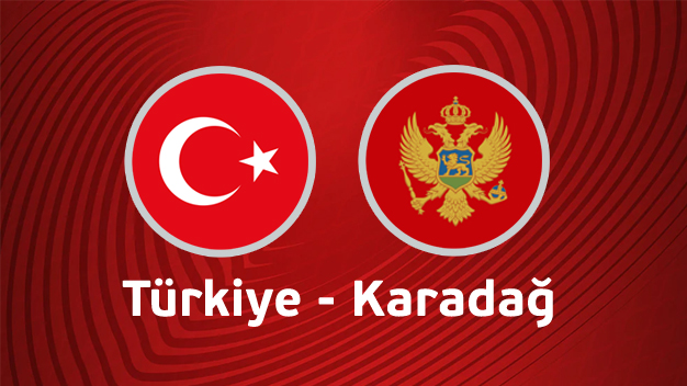 Türkiye - Karadağ maçı canlı izle