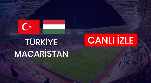 Türkiye - Macaristan maçı canlı izle
